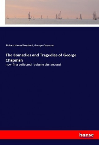 Carte The Comedies and Tragedies of George Chapman Richard Herne Shepherd