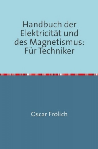 Kniha Handbuch der Elektricität und des Magnetismus Oscar Frölich