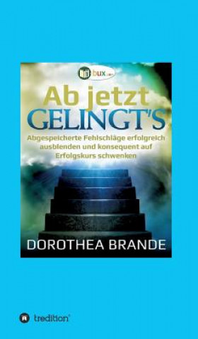 Kniha Ab jetzt gelingt's Dorothea Brande