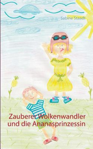 Könyv Zauberer Wolkenwandler und die Ananasprinzessin Sabine Staadt