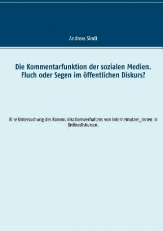 Könyv Kommentarfunktion der sozialen Medien. Fluch oder Segen im oeffentlichen Diskurs? Andreas Sindt