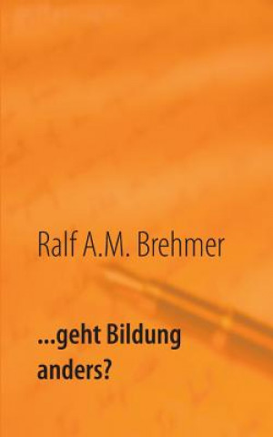 Knjiga ... geht Bildung anders? Ralf A. M. Brehmer