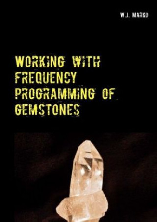 Kniha Working with frequency programming of gemstones W. J. Marko