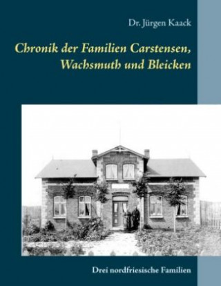 Carte Chronik der Familien Carstensen, Wachsmuth und Bleicken Jürgen Kaack