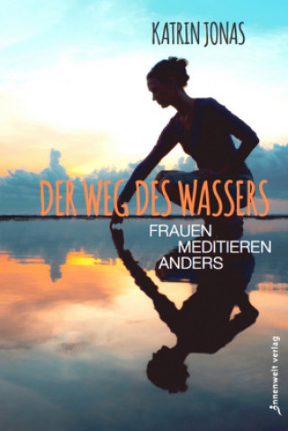 Kniha Der Weg des Wassers - Frauen meditieren anders Katrin Jonas