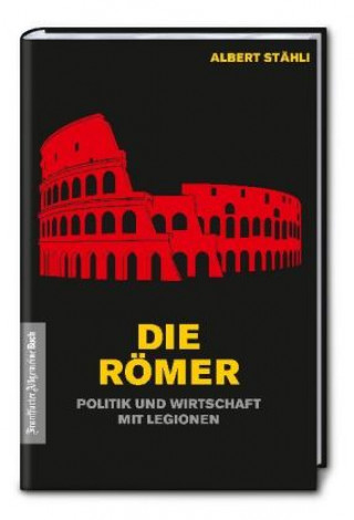 Könyv Die Römer: Politik und Wirtschaft mit Legionen Albert Stähli