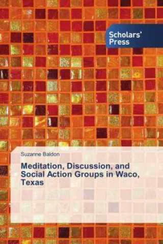 Kniha Meditation, Discussion, and Social Action Groups in Waco, Texas Suzanne Baldon
