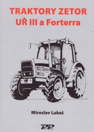 Carte Traktory Zetor UŘ III a Forterra Miroslav Lukeš