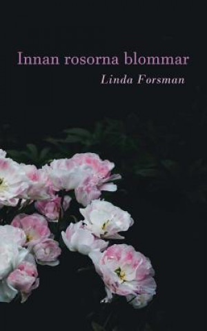 Kniha Innan rosorna blommar Linda Forsman
