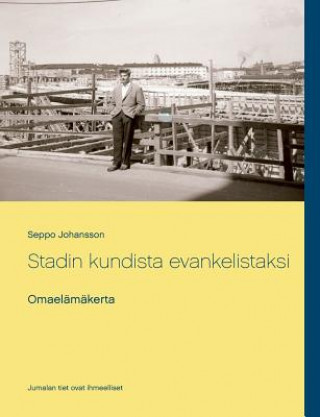 Kniha Stadin kundista evankelistaksi Seppo Johansson