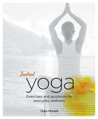 Kniha Instant Yoga Tara Fraser