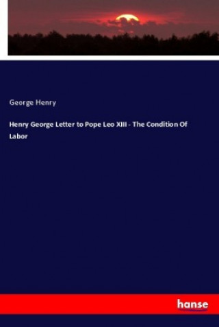 Kniha Henry George Letter to Pope Leo XIII - The Condition Of Labor George Henry