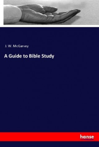 Carte A Guide to Bible Study J. W. Mcgarvey