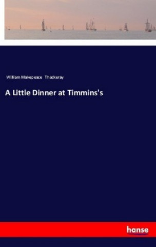 Carte A Little Dinner at Timmins's William Makepeace Thackeray