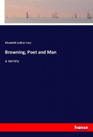 Carte Browning, Poet and Man Elisabeth Luther Cary