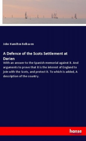 Kniha A Defence of the Scots Settlement at Darien John Hamilton Belhaven