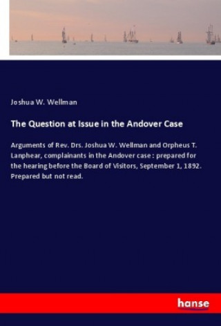 Kniha The Question at Issue in the Andover Case Joshua W. Wellman