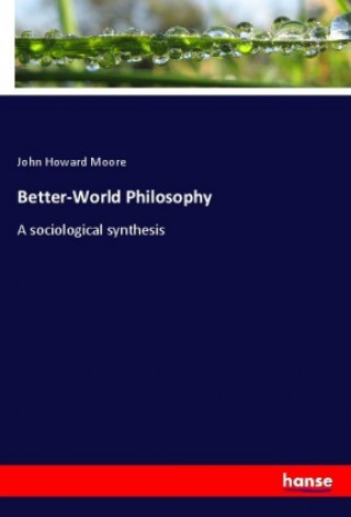 Книга Better-World Philosophy John Howard Moore