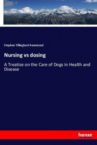 Könyv Nursing vs dosing Stephen Tillinghast Hammond