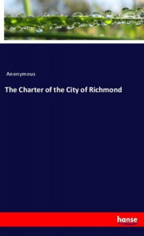 Книга The Charter of the City of Richmond Anonym