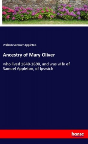 Könyv Ancestry of Mary Oliver William Sumner Appleton