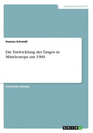 Könyv Die Entwicklung des Tangos in Mitteleuropa um 1900 Hannes Schmidt