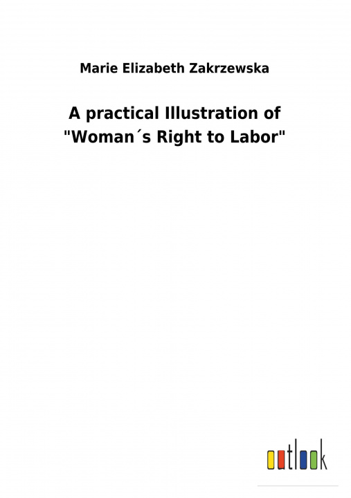 Kniha A practical Illustration of "Woman s Right to Labor" Marie Elizabeth Zakrzewska