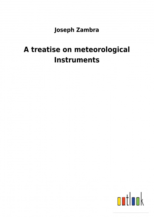 Kniha A treatise on meteorological Instruments Joseph Zambra