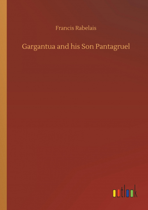 Kniha Gargantua and his Son Pantagruel Francis Rabelais