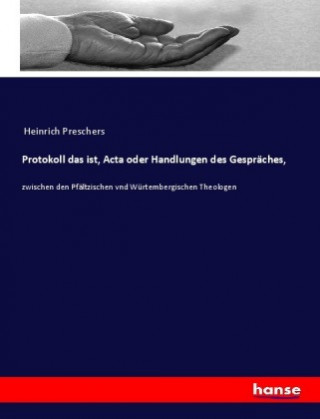 Knjiga Protokoll das ist, Acta oder Handlungen des Gespräches, Heinrich Preschers