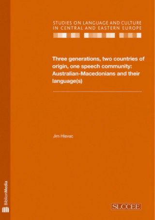 Kniha Three Generations, Two Countries of Origin, One Speech Community - Australian-Macedonians and Their Language(s) Jim Hlavac