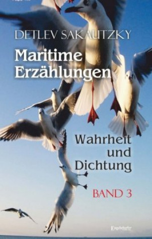 Carte Maritime Erzählungen - Wahrheit und Dichtung (Band 3) Detlev Sakautzky