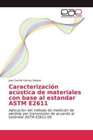 Könyv Caracterizacion acustica de materiales con base al estandar ASTM E2611 Juan Camilo Gómez Salazar