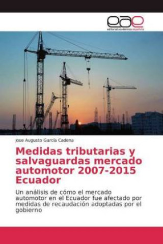 Książka Medidas tributarias y salvaguardas mercado automotor 2007-2015 Ecuador Jose Augusto García Cadena