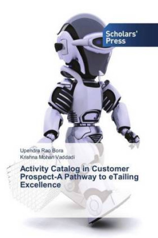 Kniha Activity Catalog in Customer Prospect-A Pathway to eTailing Excellence Upendra Rao Bora