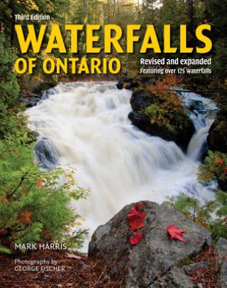 Könyv Waterfalls of Ontario: Revised and Expanded Featuring Over 125 Waterfalls Mark Harris