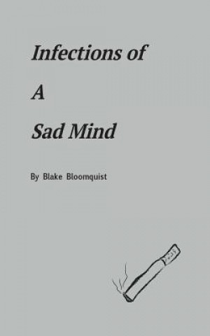 Knjiga Infections of A Sad Mind Blake Bloomquist