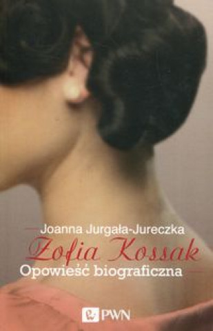 Knjiga Zofia Kossak Opowieść biograficzna Jurgała-Jureczka Joanna