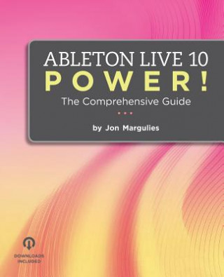 Książka Ableton Live 10 Power!: The Comprehensive Guide Jon Margulies
