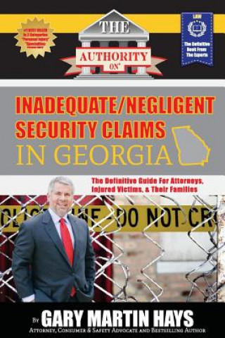 Carte The Authority On Inadequate/Negligent Security Claims In Georgia: The Definitive Guide for Attorneys, Injured Victims, & Their Families Gary Martin Hays
