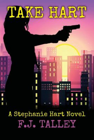 Kniha Take Hart: A Stephanie Hart Novel F J Talley