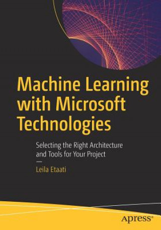 Knjiga Machine Learning with Microsoft Technologies Leila Etaati
