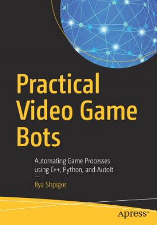 Kniha Practical Video Game Bots Ilya Shpigor