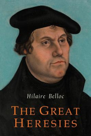 Könyv The Great Heresies Hilaire Belloc