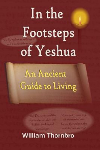 Kniha In the Footsteps of Yeshua: An Ancient Guide to Living Mr William G Thornbro