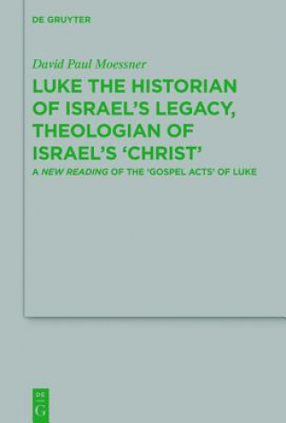 Knjiga Luke the Historian of Israel's Legacy, Theologian of Israel's 'Christ' David Paul Moessner