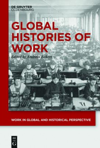 Kniha Global Histories of Work Andreas Eckert