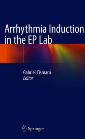 Книга Arrhythmia Induction in the EP Lab Gabriel Cismaru