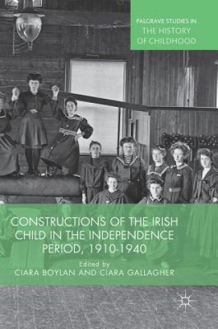 Buch Constructions of the Irish Child in the Independence Period, 1910-1940 Ciara Boylan