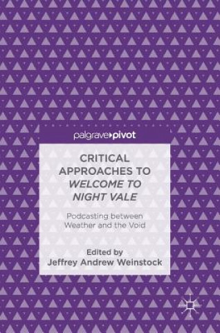 Kniha Critical Approaches to Welcome to Night Vale Jeffrey Andrew Weinstock